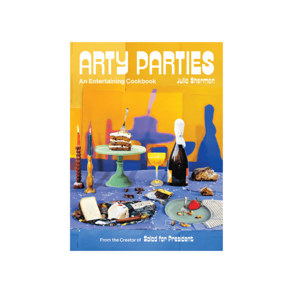 Arty Parties: An Entertaining Cookbook by Julia Sherman