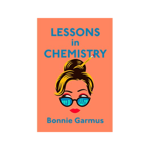 Lessons in Chemistry by Bonnie Garmus